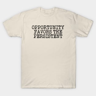 Opportunity Favors The Persistent T-Shirt